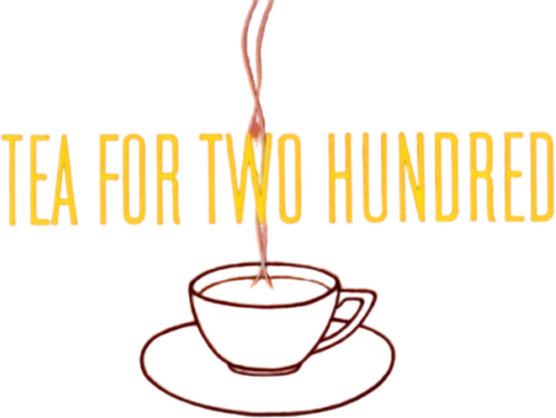 Tea for Two Hundred