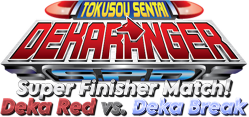 Tokusou Sentai Dekaranger: Super Finisher Match! Deka Red vs. Deka Break