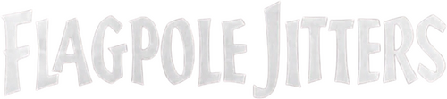 Flagpole Jitters