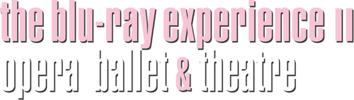 The Blu-ray Experience II: Opera, Ballet & theatre
