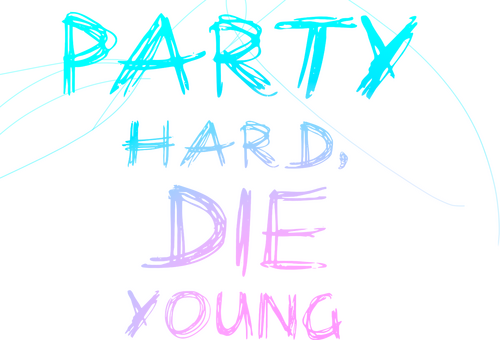 Party Hard, Die Young