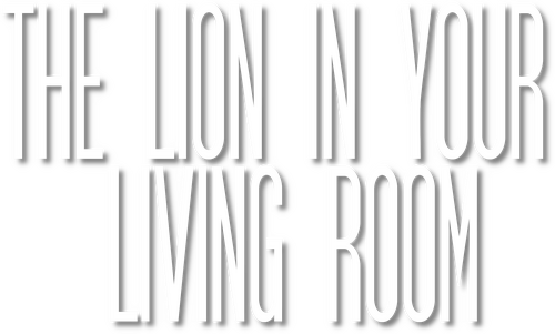 The Lion In Your Living Room