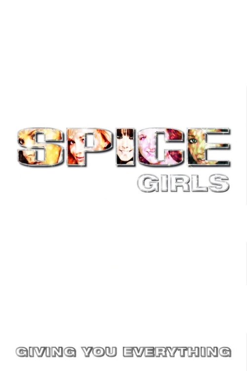 Spice Girls: Giving You Everything 2007 Spice Girls: Giving You Everything 2007
