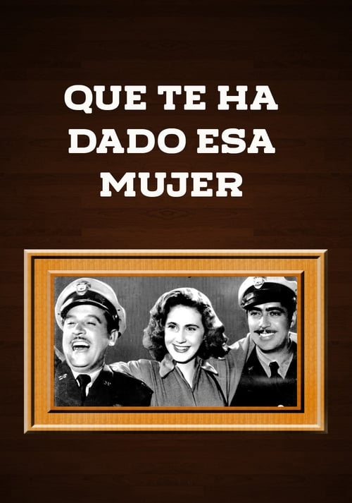 ¿Qué te ha dado esa mujer? 1951