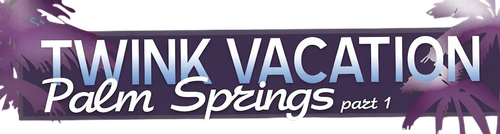 Twink Vacation: Palm Springs