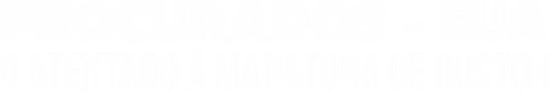 Procurados - EUA: O Atentado à Maratona de Boston