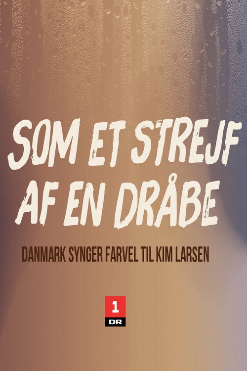 Affiche de Som et strejf af en dråbe - Danmark synger farvel til Kim Larsen