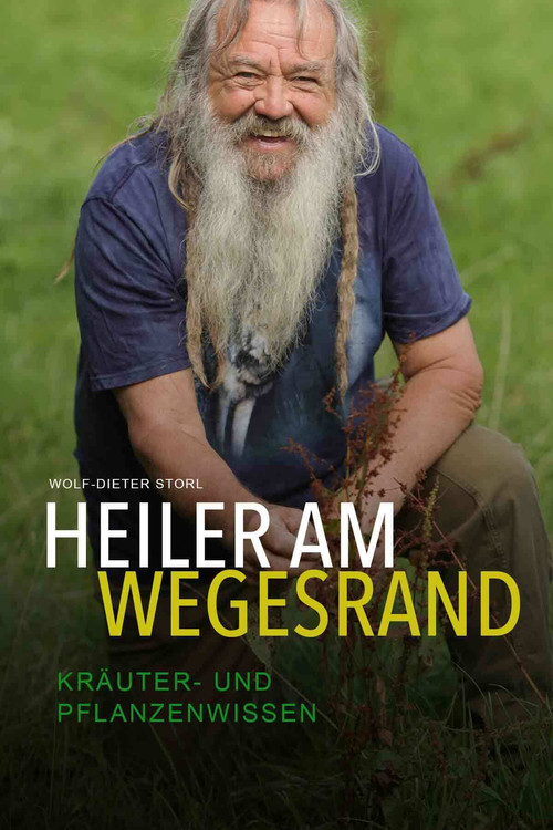 Heiler am Wegesrand - Kräuter- und Pflanzenwissen - Wolf-Dieter Storl