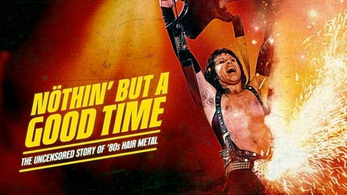 Nöthin' but a Good Time: The Uncensored Story of '80s Hair Metal