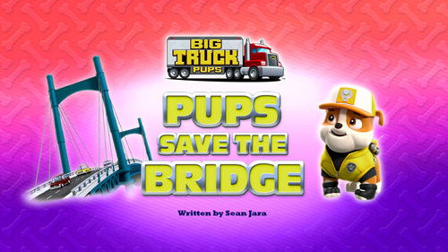Big Truck Pups: Pups Save the Bridge