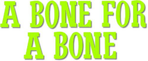 A Bone for a Bone