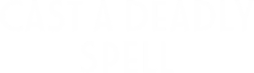 Cast a Deadly Spell