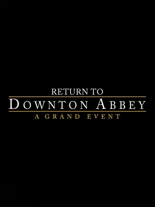 Return to Downton Abbey: A Grand Event 2019