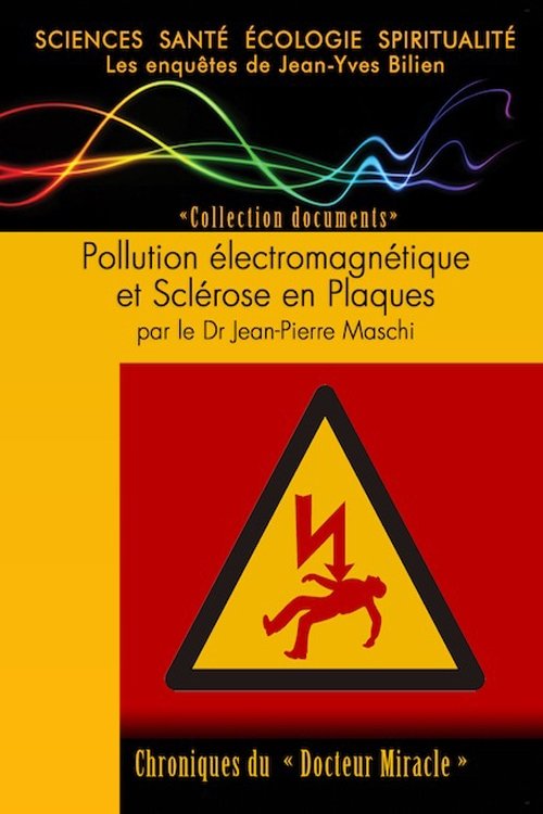 Pollution électromagnétique et Sclérose en Plaques par le Dr Jean-Pierre Maschi movie poster