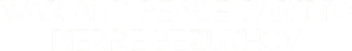 War and Peace, Part IV: Pierre Bezukhov