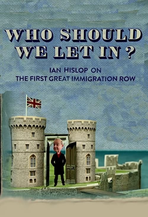 Who Should We Let In? Ian Hislop on the First Great Immigration Row Movie Poster Image