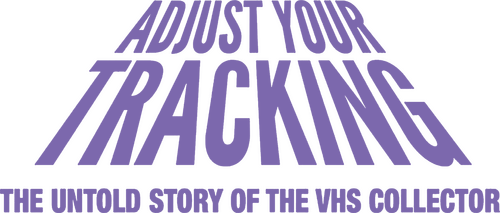 Adjust Your Tracking: The Untold Story of the VHS Collector