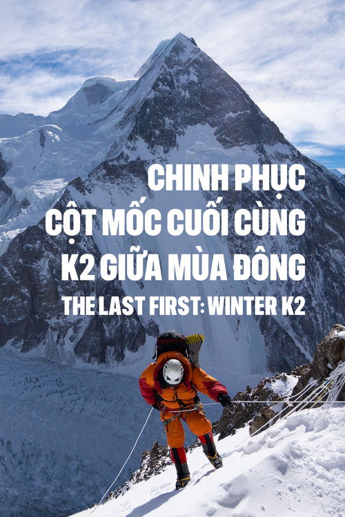 Chinh Phục Cột Mốc Cuối Cùng: K2 Giữa Mùa Đông - The Last First: Winter K2