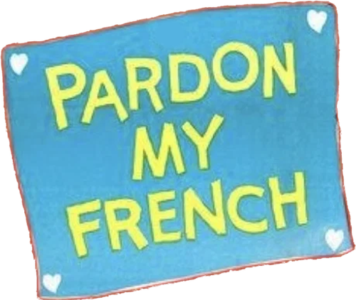 Pardon My French