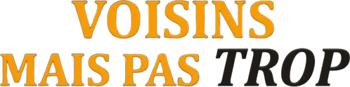 Voisins mais pas trop