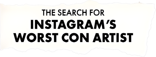 The Search for Instagram's Worst Con Artist