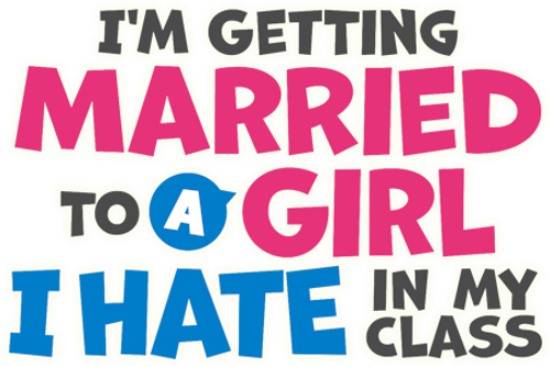 I'm Getting Married to a Girl I Hate in My Class