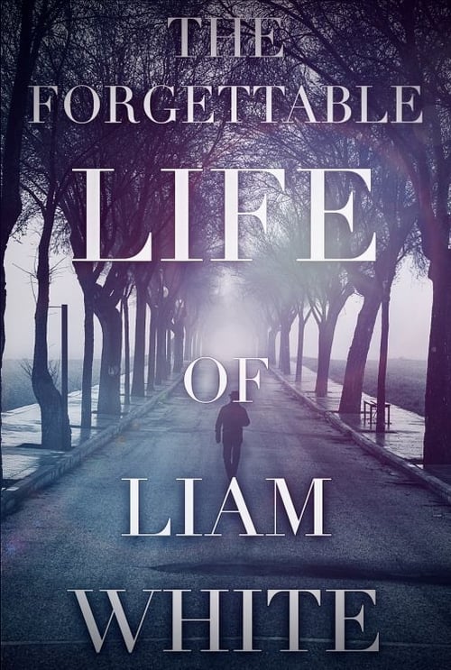 Liam White: The Forgettable Life of Liam White