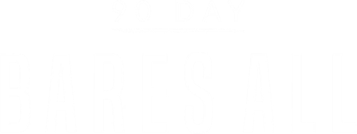 90 Day Bares All
