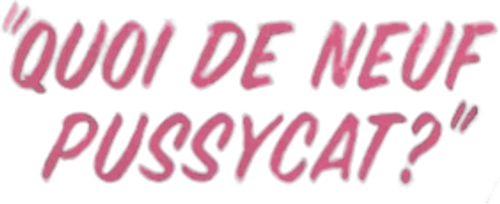 Quoi de neuf, Pussycat ?
