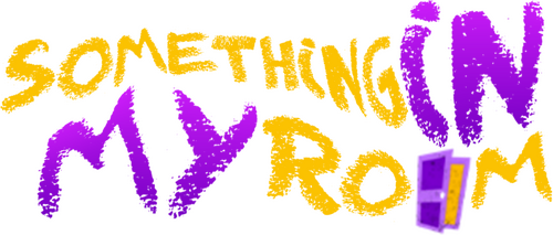 Something in My Room