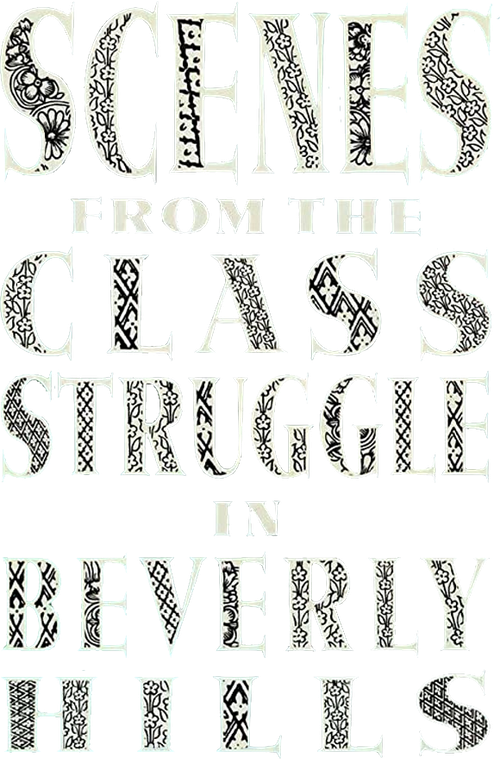 Scenes from the Class Struggle in Beverly Hills