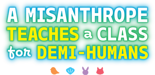 A Misanthrope Teaches a Class for Demi-Humans