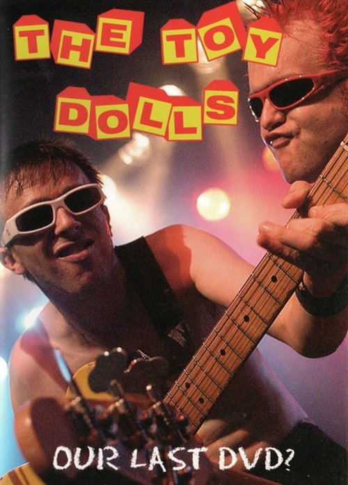 Toy Dolls: Our Last DVD? 2006