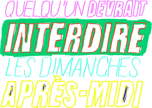 Quelqu’un devrait interdire les dimanches après-midi