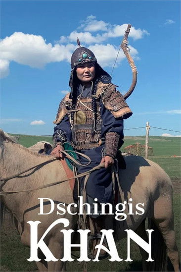 Dschingis Khan – Vom Steppenkrieger zum Weltherrscher