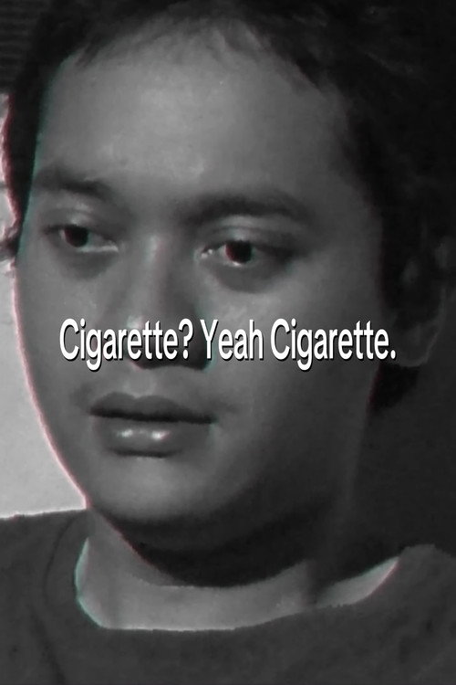 Cigarette? Yeah Cigarette.