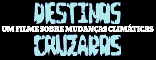 Destinos Cruzados - Um Filme Sobre Mudanças Climáticas
