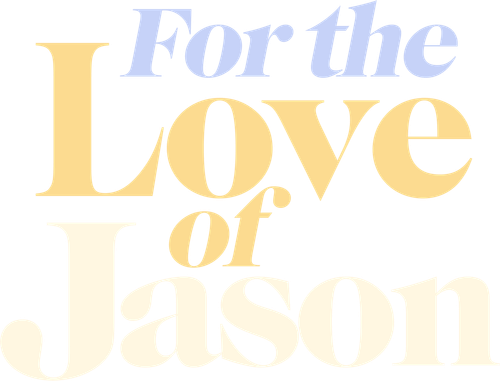 For the Love of Jason