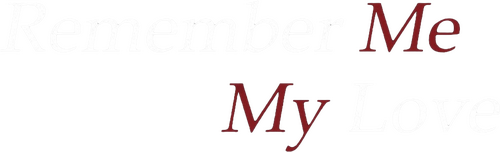 Remember Me, My Love