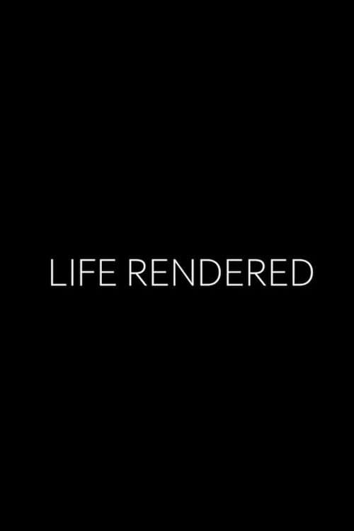 Life Rendered