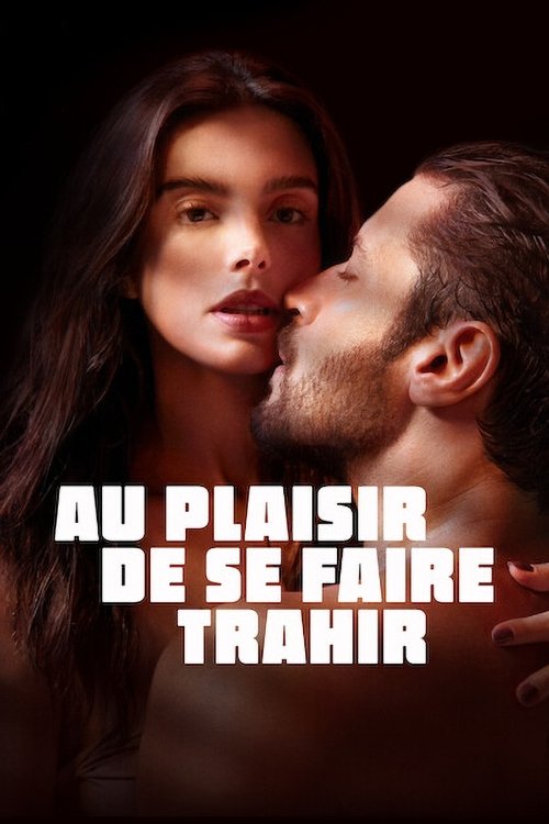 Poster image du film Au plaisir de se faire trahir Au plaisir de se faire trahir
