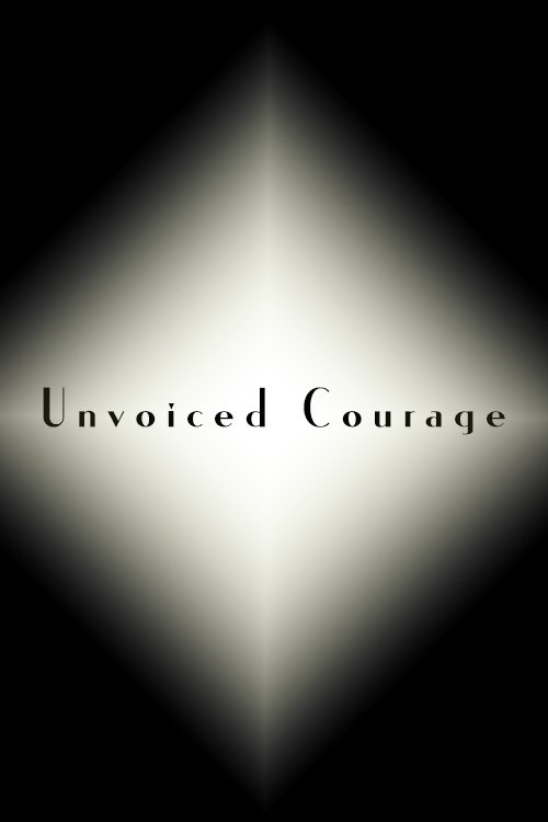 Unvoiced Courage