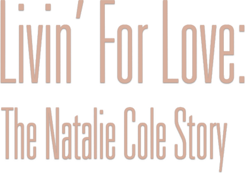 Livin' for Love: The Natalie Cole Story