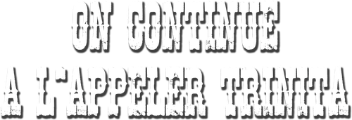 ON CONTINUE À L'APPELER TRINITA
