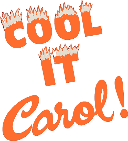 Cool It, Carol!