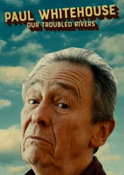 Poster Paul Whitehouse: Our Troubled Rivers