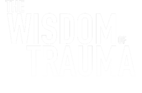 The Wisdom of Trauma