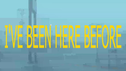 I'VE BEEN HERE BEFORE