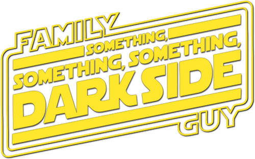 Family Guy Presents: Something, Something, Something, Dark Side