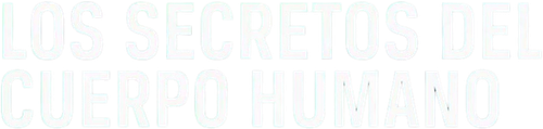 The Human Body: Secrets of Your Life Revealed